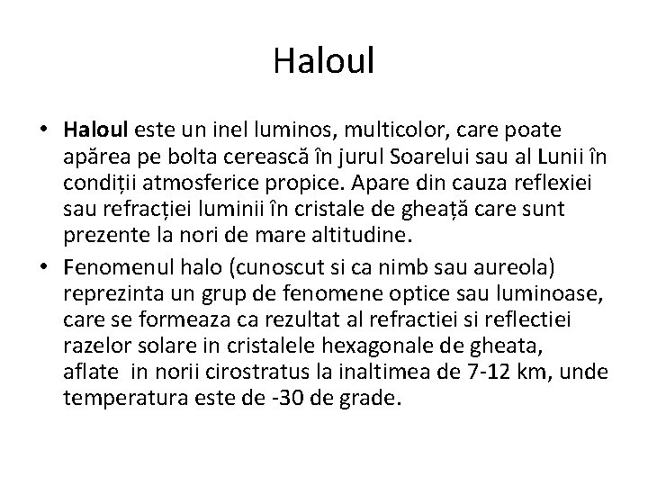 Haloul • Haloul este un inel luminos, multicolor, care poate apărea pe bolta cerească