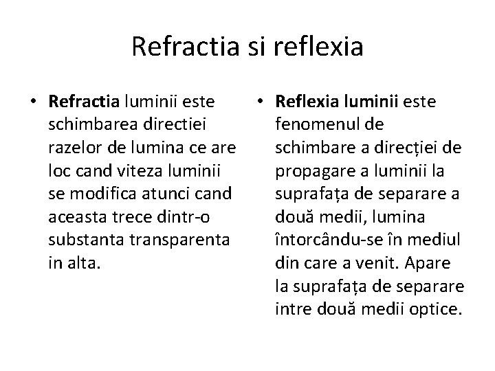 Refractia si reflexia • Refractia luminii este schimbarea directiei razelor de lumina ce are