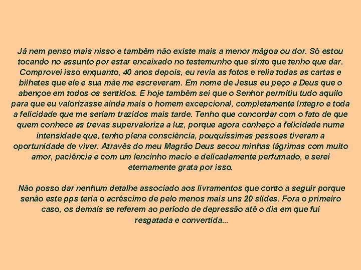 Já nem penso mais nisso e também não existe mais a menor mágoa ou