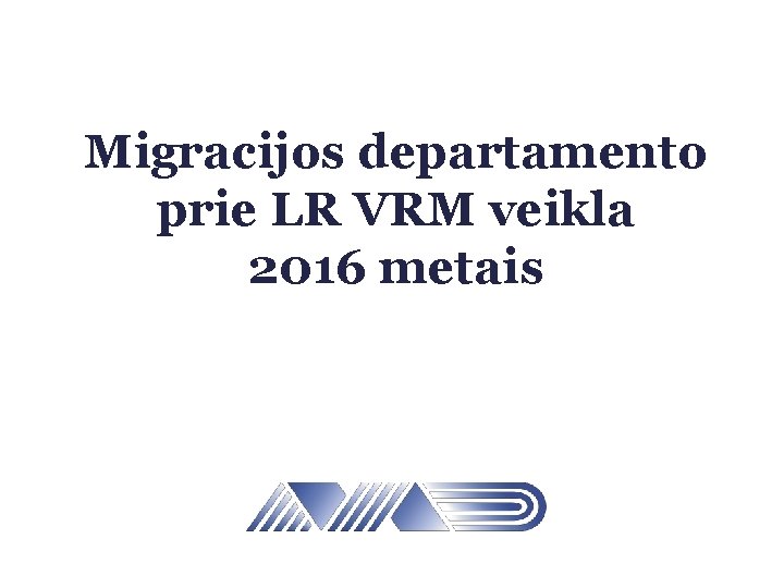 Migracijos departamento prie LR VRM veikla 2016 metais 