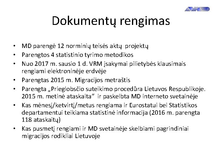 Dokumentų rengimas • MD parengė 12 norminių teisės aktų projektų • Parengtos 4 statistinio