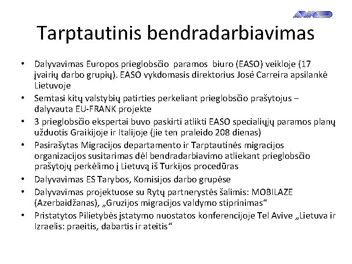 Tarptautinis bendradarbiavimas • Dalyvavimas Europos prieglobsčio paramos biuro (EASO) veikloje (17 įvairių darbo grupių).