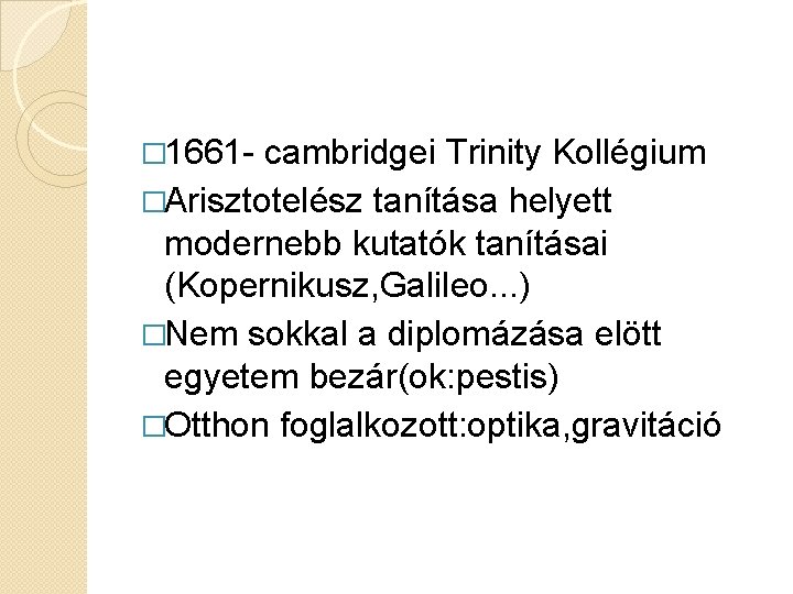 � 1661 - cambridgei Trinity Kollégium �Arisztotelész tanítása helyett modernebb kutatók tanításai (Kopernikusz, Galileo.