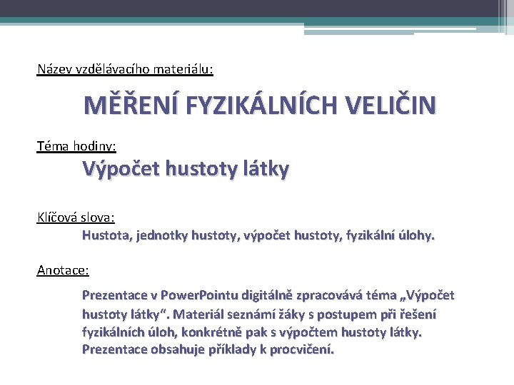 Název vzdělávacího materiálu: MĚŘENÍ FYZIKÁLNÍCH VELIČIN Téma hodiny: Výpočet hustoty látky Klíčová slova: Hustota,