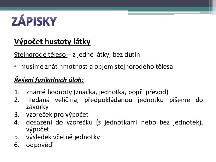 Výpočet hustoty látky Stejnorodé těleso – z jedné látky, bez dutin • musíme znát