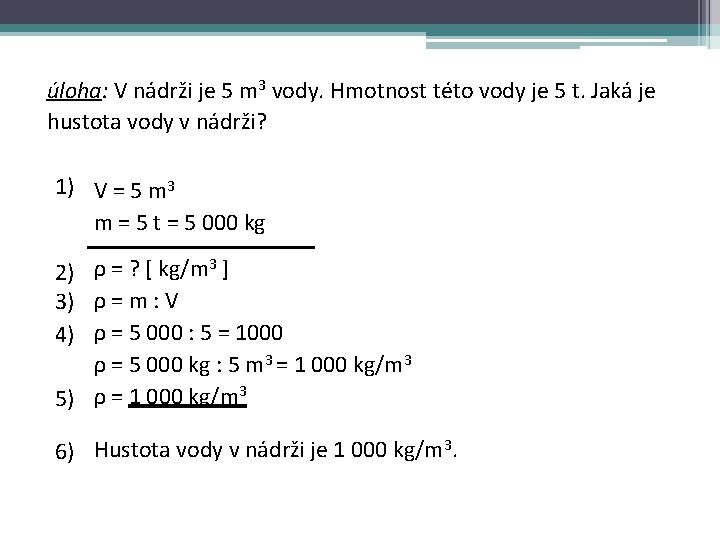 úloha: V nádrži je 5 m 3 vody. Hmotnost této vody je 5 t.