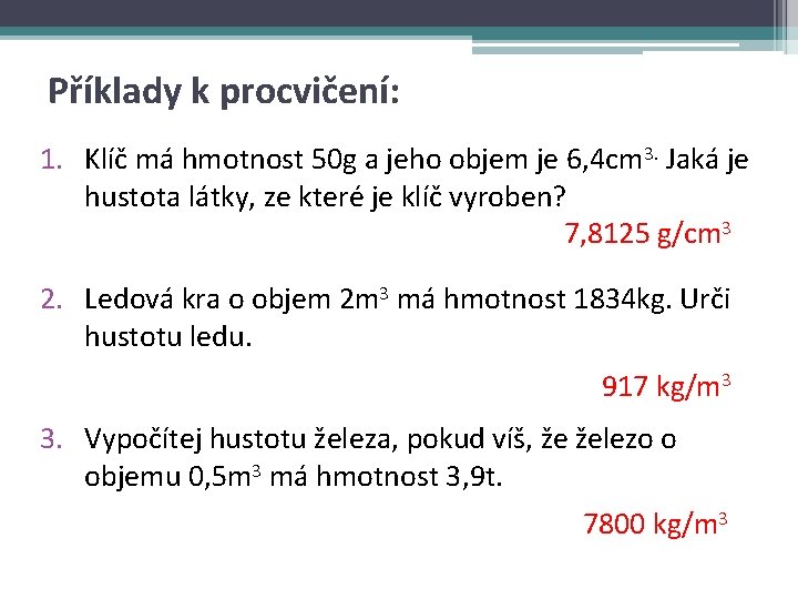 Příklady k procvičení: 1. Klíč má hmotnost 50 g a jeho objem je 6,