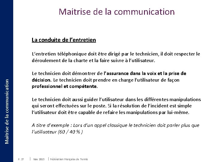 Maitrise de la communication La conduite de l’entretien L’entretien téléphonique doit être dirigé par