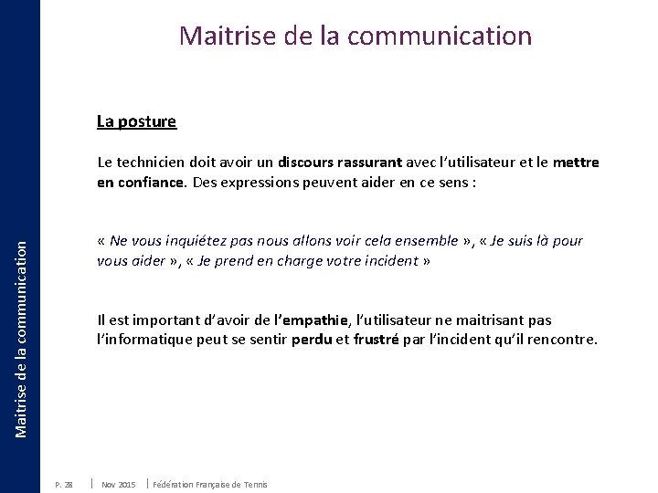 Maitrise de la communication La posture Le technicien doit avoir un discours rassurant avec