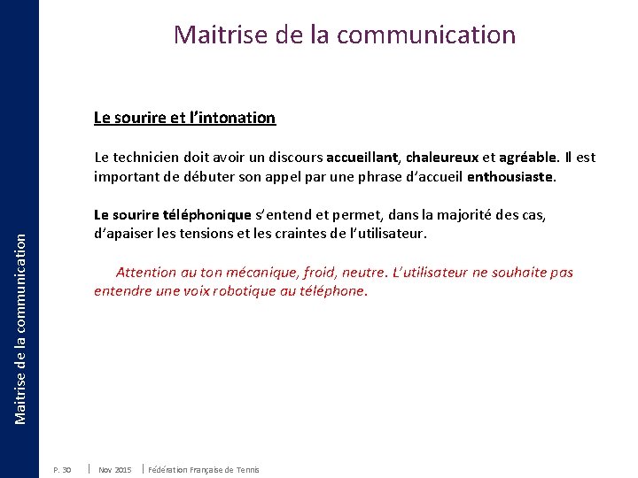 Maitrise de la communication Le sourire et l’intonation Le technicien doit avoir un discours