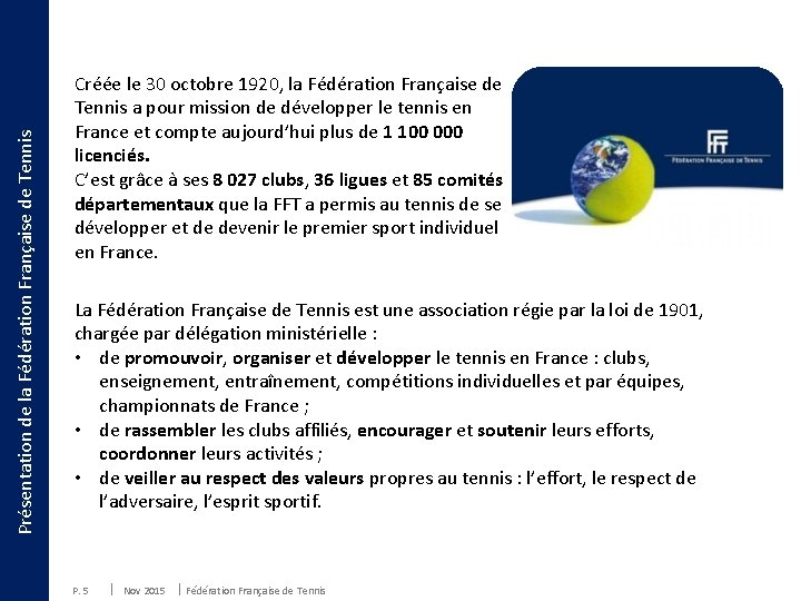 Présentation de la Fédération Française de Tennis Créée le 30 octobre 1920, la Fédération