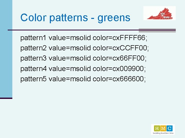 Color patterns - greens pattern 1 value=msolid color=cx. FFFF 66; pattern 2 value=msolid color=cx.