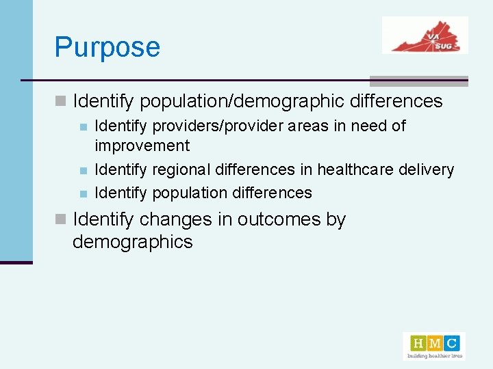 Purpose n Identify population/demographic differences n n n Identify providers/provider areas in need of