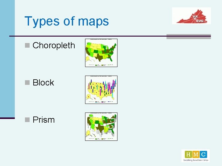 Types of maps n Choropleth n Block n Prism 