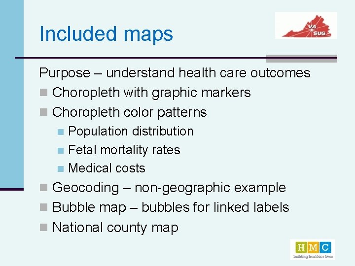 Included maps Purpose – understand health care outcomes n Choropleth with graphic markers n