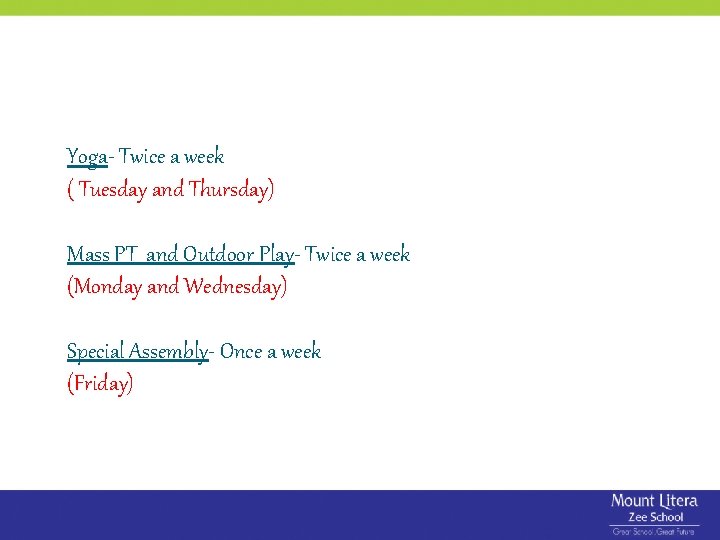 Yoga- Twice a week ( Tuesday and Thursday) Mass PT and Outdoor Play- Twice Yoga- Twice a week ( Tuesday and Thursday) Mass PT and Outdoor Play- Twice