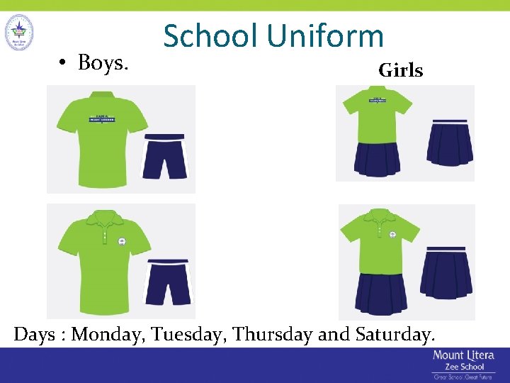 • Boys. School Uniform Girls Days : Monday, Tuesday, Thursday and Saturday. • Boys. School Uniform Girls Days : Monday, Tuesday, Thursday and Saturday.