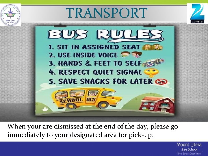 TRANSPORT When your are dismissed at the end of the day, please go immediately TRANSPORT When your are dismissed at the end of the day, please go immediately