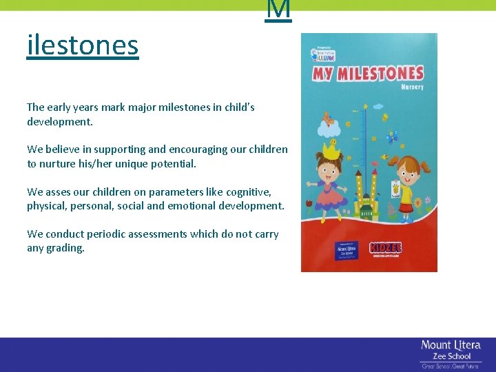 ilestones M The early years mark major milestones in child’s development. We believe in ilestones M The early years mark major milestones in child’s development. We believe in
