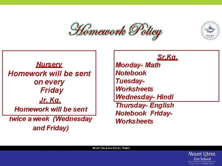 Nursery Homework will be sent on every Friday Jr. Kg. Homework will be sent Nursery Homework will be sent on every Friday Jr. Kg. Homework will be sent