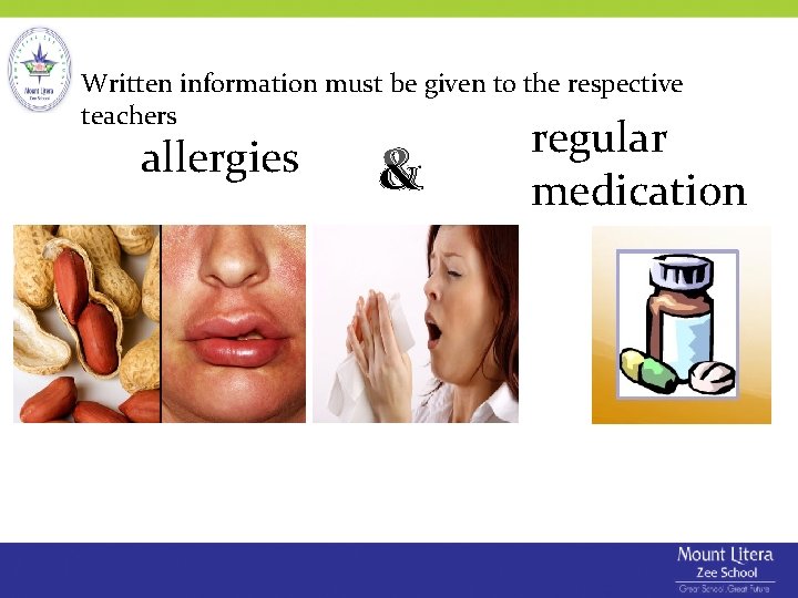 Written information must be given to the respective teachers allergies & regular medication Written information must be given to the respective teachers allergies & regular medication