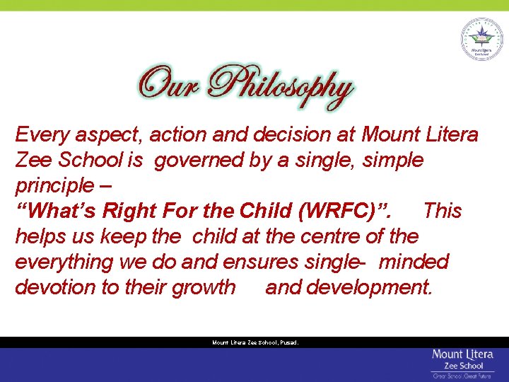 Every aspect, action and decision at Mount Litera Zee School is governed by a Every aspect, action and decision at Mount Litera Zee School is governed by a