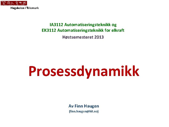 IA 3112 Automatiseringsteknikk og EK 3112 Automatiseringsteknikk for elkraft Høstsemesteret 2013 Prosessdynamikk Av Finn