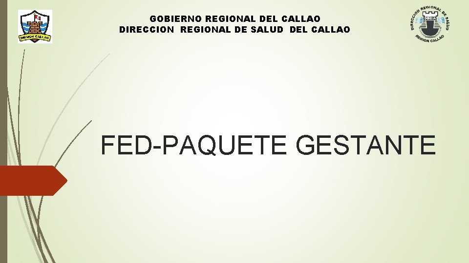 GOBIERNO REGIONAL DEL CALLAO DIRECCION REGIONAL DE SALUD DEL CALLAO FED-PAQUETE GESTANTE 