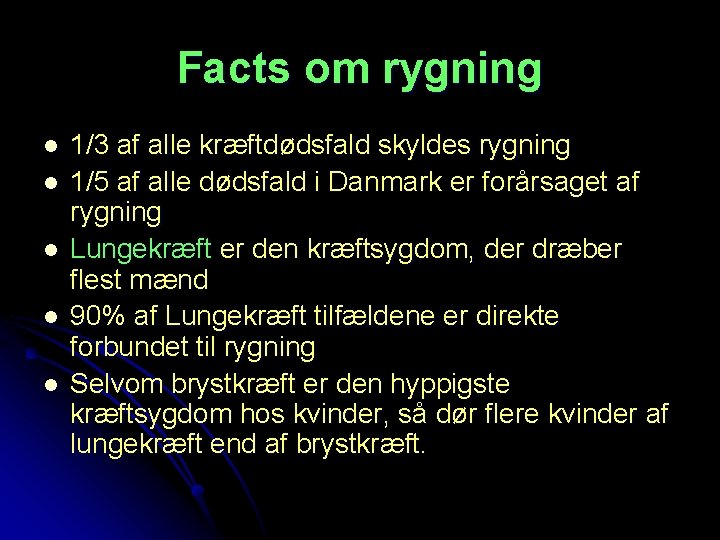 Facts om rygning l l l 1/3 af alle kræftdødsfald skyldes rygning 1/5 af