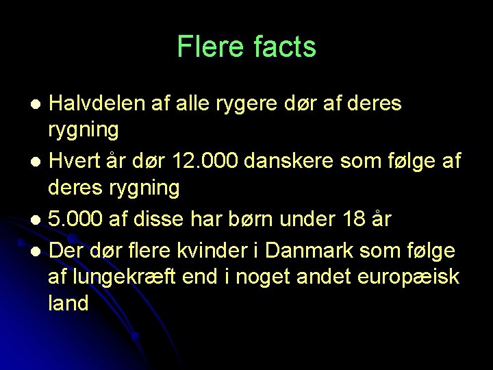 Flere facts Halvdelen af alle rygere dør af deres rygning l Hvert år dør