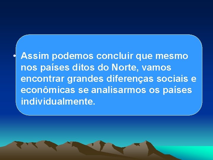  • Assim podemos concluir que mesmo nos países ditos do Norte, vamos encontrar
