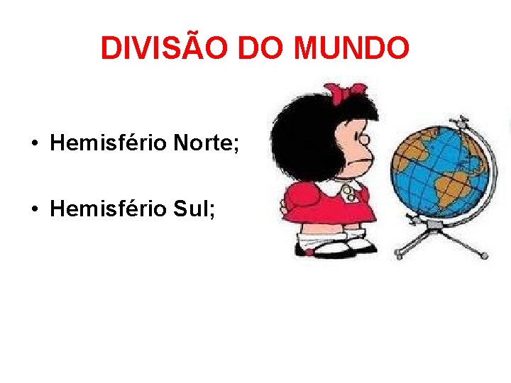 DIVISÃO DO MUNDO • Hemisfério Norte; • Hemisfério Sul; 