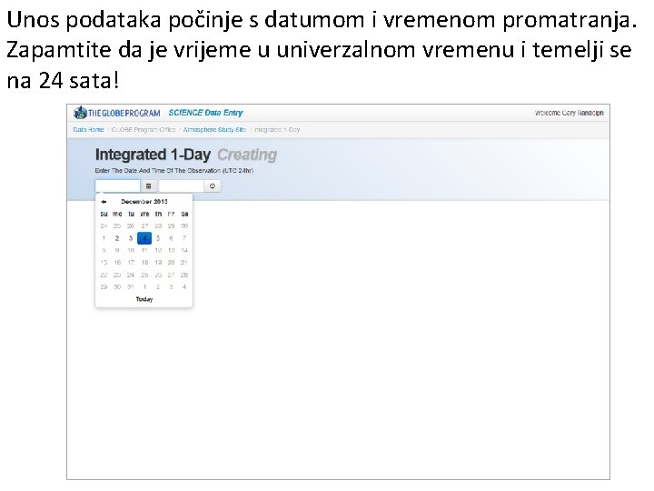 Unos podataka počinje s datumom i vremenom promatranja. Zapamtite da je vrijeme u univerzalnom Unos podataka počinje s datumom i vremenom promatranja. Zapamtite da je vrijeme u univerzalnom