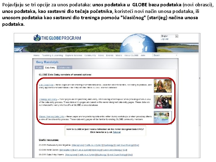 Pojavljuju se tri opcije za unos podataka: unos podataka u GLOBE bazu podataka (novi Pojavljuju se tri opcije za unos podataka: unos podataka u GLOBE bazu podataka (novi