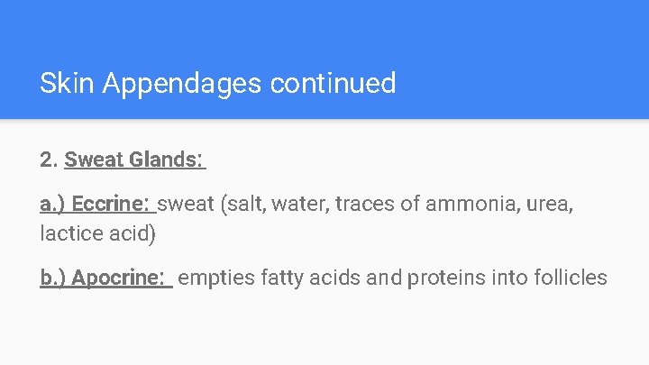 Skin Appendages continued 2. Sweat Glands: a. ) Eccrine: sweat (salt, water, traces of