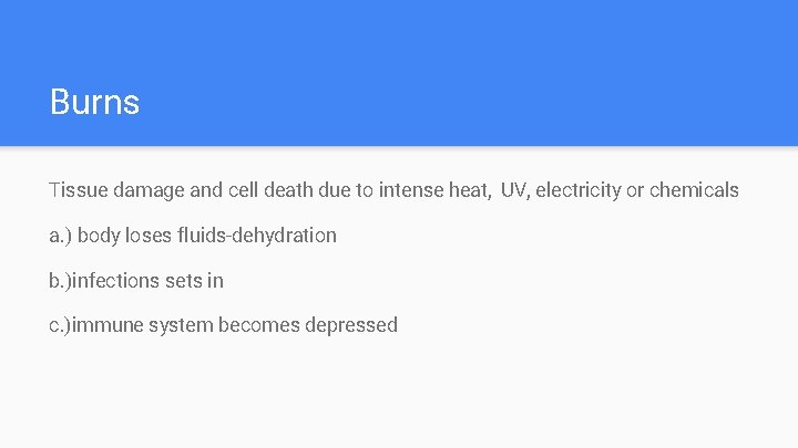 Burns Tissue damage and cell death due to intense heat, UV, electricity or chemicals