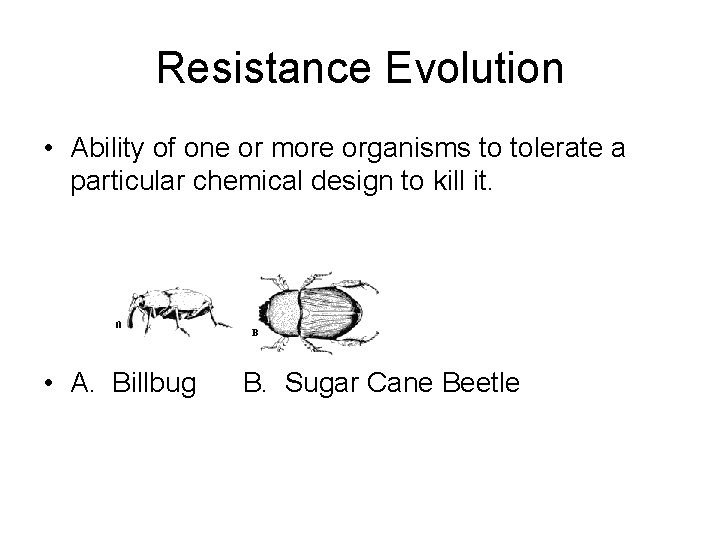 Resistance Evolution • Ability of one or more organisms to tolerate a particular chemical Resistance Evolution • Ability of one or more organisms to tolerate a particular chemical
