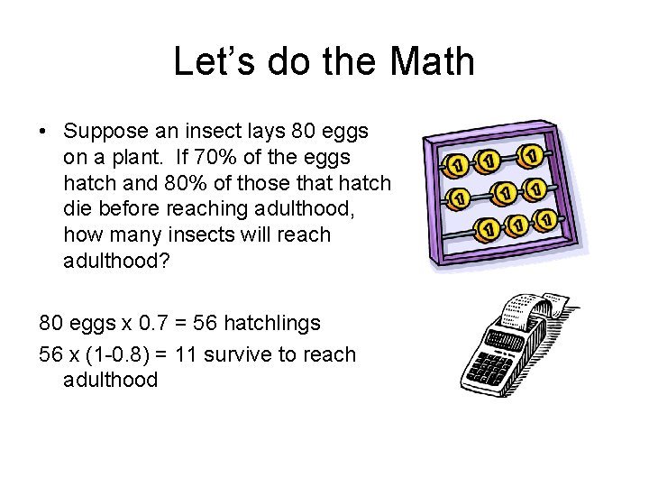 Let’s do the Math • Suppose an insect lays 80 eggs on a plant. Let’s do the Math • Suppose an insect lays 80 eggs on a plant.
