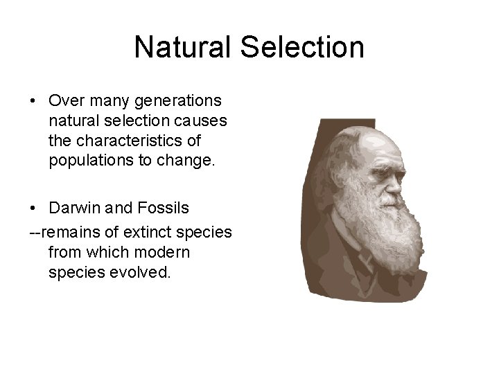 Natural Selection • Over many generations natural selection causes the characteristics of populations to Natural Selection • Over many generations natural selection causes the characteristics of populations to