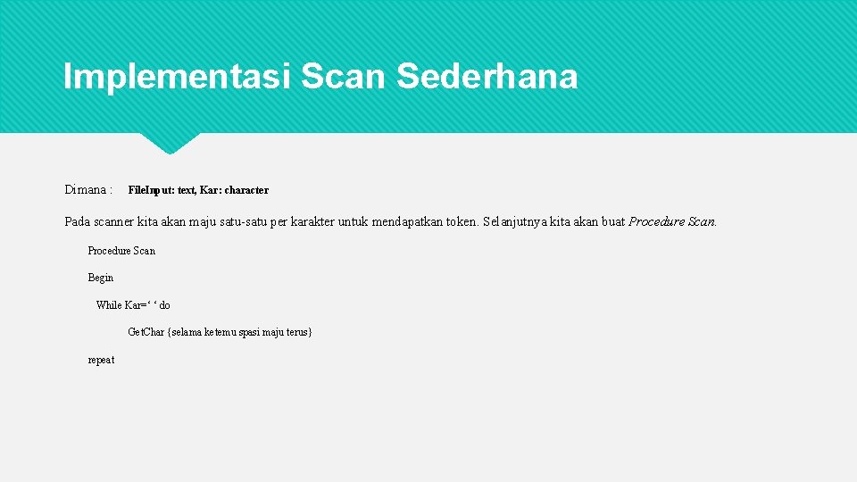 Implementasi Scan Sederhana Dimana : File. Input: text, Kar: character Pada scanner kita akan