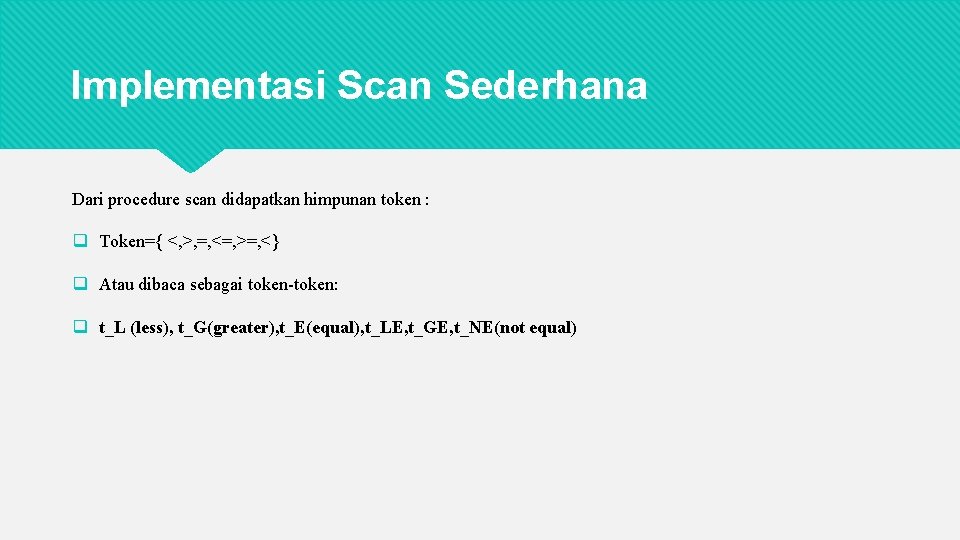 Implementasi Scan Sederhana Dari procedure scan didapatkan himpunan token : q Token={ <, >,