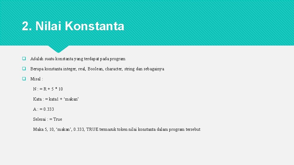 2. Nilai Konstanta q Adalah suatu konstanta yang terdapat pada program q Berupa konstanta