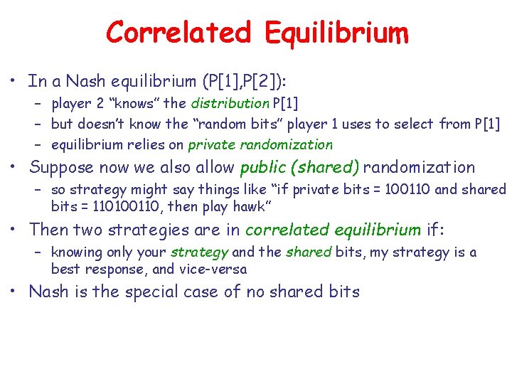 Correlated Equilibrium • In a Nash equilibrium (P[1], P[2]): – player 2 “knows” the