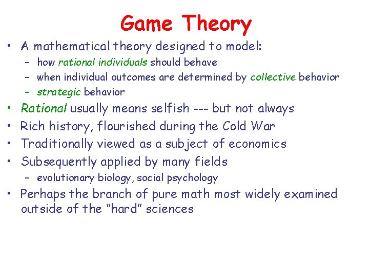 Game Theory • A mathematical theory designed to model: – how rational individuals should Game Theory • A mathematical theory designed to model: – how rational individuals should