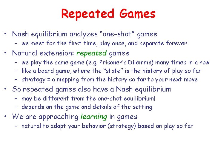 Repeated Games • Nash equilibrium analyzes “one-shot” games – we meet for the first Repeated Games • Nash equilibrium analyzes “one-shot” games – we meet for the first