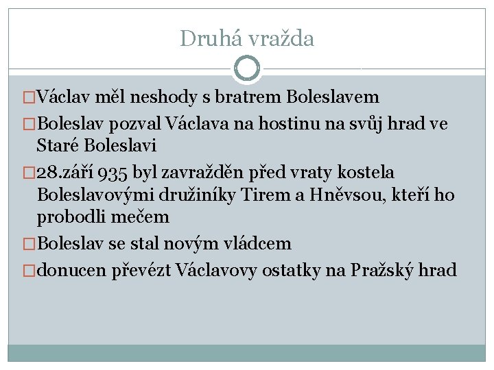Druhá vražda �Václav měl neshody s bratrem Boleslavem �Boleslav pozval Václava na hostinu na