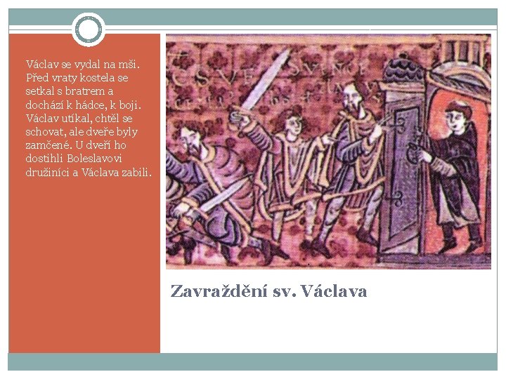 Václav se vydal na mši. Před vraty kostela se setkal s bratrem a dochází