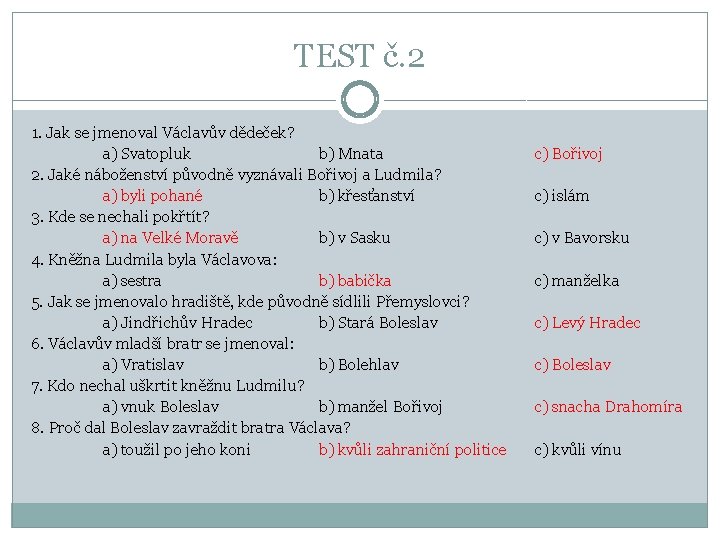 TEST č. 2 1. Jak se jmenoval Václavův dědeček? a) Svatopluk b) Mnata 2.