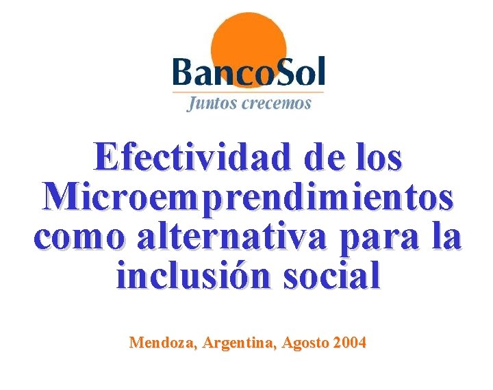 Efectividad de los Microemprendimientos como alternativa para la inclusión social Mendoza, Argentina, Agosto 2004