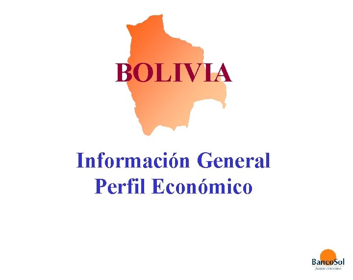BOLIVIA Información General Perfil Económico 